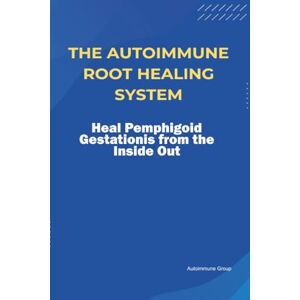 Group, Autoimmune The Autoimmune Root Healing System Heal Pemphigoid Gestationis from the Inside Out Group, Autoimmune The Autoimmune Root Healing System Heal Pemphigoid Gestationis from the Inside Out
