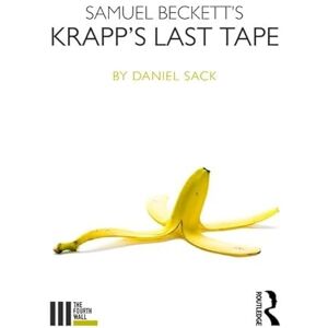 Sack, Daniel Samuel Beckett's Krapp's Last Tape (The Fourth Wall) Sack, Daniel Samuel Beckett's Krapp's Last Tape (The Fourth Wall)