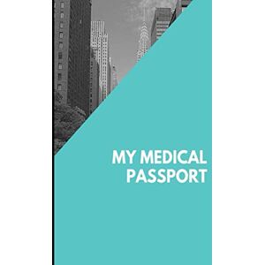 Sykes, Gary J. My Medical Passport: Comprehensive medical and health record book for organizing your medical history, health records, and emergency information Sykes, Gary J. My Medical Passport: Comprehensive medical and health record book for organizing your medical history, health records, and emergency information