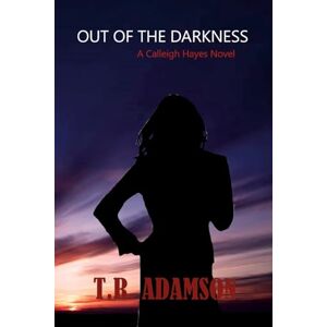 Adamson, T R Out of the Darkness A Calleigh Hayes Novel Adamson, T R Out of the Darkness A Calleigh Hayes Novel