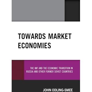 Odling-Smee, John Towards Market Economies: The IMF and the Economic Transition in Russia and Other Former Soviet Countries Odling-Smee, John Towards Market Economies: The IMF and the Economic Transition in Russia and Other Former Soviet Countries