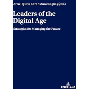 Leaders of the Digital Age: Strategies for Managing the Future Leaders of the Digital Age: Strategies for Managing the Future