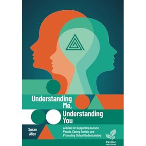 Susan Allen Understanding Me, Understanding You: A Guide for Supporting Autistic People, Easing Anxiety and Promoting Mutual Understanding Susan Allen Understanding Me, Understanding You: A Guide for Supporting Autistic People, Easing Anxiety and Promoting Mutual Understanding