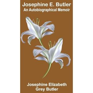 Elizabeth Grey Butler, Josephine The Jesuit Relations and Allied Documents, Vol. 7 Quebec, Hurons, Cape Breton, 1634-1635 (Edition1): An Autobiographical Memoir Elizabeth Grey Butler, Josephine The Jesuit Relations and Allied Documents, Vol. 7 Quebec, Hurons, Cape Breton, 1634-1635 (Edition1): An Autobiographical Memoir