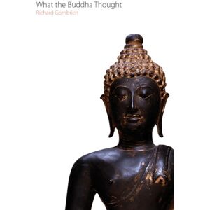 Richard Gombrich What the Buddha Thought (Oxford Centre for Buddhist Studies Monographs) Richard Gombrich What the Buddha Thought (Oxford Centre for Buddhist Studies Monographs)