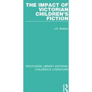 Bratton, J. S. The Impact of Victorian Children's Fiction (Routledge Library Editions: Children's Literature) Bratton, J. S. The Impact of Victorian Children's Fiction (Routledge Library Editions: Children's Literature)