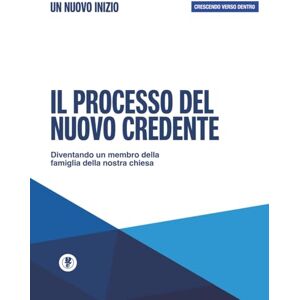 Maldonado, Guillermo Il Processo del Nuovo Credente -Un Nouvo Inizio: Crescendo Verso Dentro: 1 Maldonado, Guillermo Il Processo del Nuovo Credente -Un Nouvo Inizio: Crescendo Verso Dentro: 1