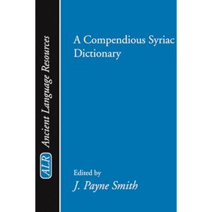 A Compendious Syriac Dictionary (Ancient Language Resources) A Compendious Syriac Dictionary (Ancient Language Resources)