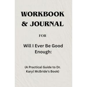 Langdon, Edward Workbook & Journal For Will I Ever Be Good Enough: A Practical Guide to Dr. Karyl McBride’s Book Langdon, Edward Workbook & Journal For Will I Ever Be Good Enough: A Practical Guide to Dr. Karyl McBride’s Book