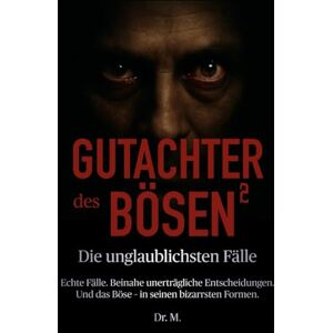 M., Dr. Gutachter des Bösen 2: Die unglaublichsten Fälle (Das Böse in uns) M., Dr. Gutachter des Bösen 2: Die unglaublichsten Fälle (Das Böse in uns)