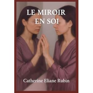 Rubin, Mme Catherine Eliane Le miroir en soi Rubin, Mme Catherine Eliane Le miroir en soi