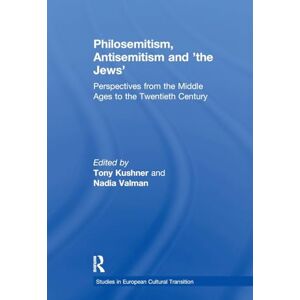 Kushner, Tony Philosemitism, Antisemitism and 'the Jews': Perspectives from the Middle Ages to the Twentieth Century (Studies in European Cultural Transition) Kushner, Tony Philosemitism, Antisemitism and 'the Jews': Perspectives from the Middle Ages to the Twentieth Century (Studies in European Cultural Transition)