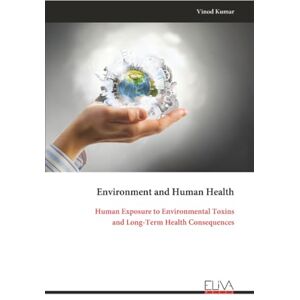 Kumar, Vinod Environment and Human Health: Human Exposure to Environmental Toxins and Long-Term Health Consequences Kumar, Vinod Environment and Human Health: Human Exposure to Environmental Toxins and Long-Term Health Consequences