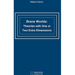 Salvio, Alberto Brane Worlds: Theories with One or Two Extra Dimensions Salvio, Alberto Brane Worlds: Theories with One or Two Extra Dimensions