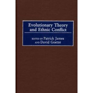 Praeger Evolutionary Theory and Ethnic Conflict ( Studies on Ethnic and National Identities in Politics) Praeger Evolutionary Theory and Ethnic Conflict ( Studies on Ethnic and National Identities in Politics)