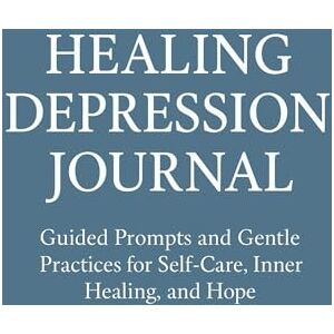 Ferraris, Elena Healing Depression Journal: Guided Prompts and Gentle Practices for Self-Care, Inner Healing, and Hope Ferraris, Elena Healing Depression Journal: Guided Prompts and Gentle Practices for Self-Care, Inner Healing, and Hope