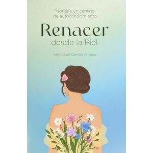 CUESTAS, ANIA CITLALLI RENACER DESDE LA PIEL: PSORIASIS UN CAMINO DE AUTOCONOCIMIENTO CUESTAS, ANIA CITLALLI RENACER DESDE LA PIEL: PSORIASIS UN CAMINO DE AUTOCONOCIMIENTO