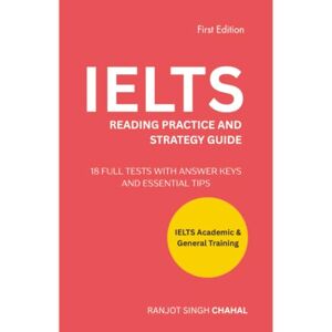 Chahal, Ranjot Singh IELTS Reading Practice and Strategy Guide: 18 Full Tests with Answer Keys and Essential Tips Chahal, Ranjot Singh IELTS Reading Practice and Strategy Guide: 18 Full Tests with Answer Keys and Essential Tips