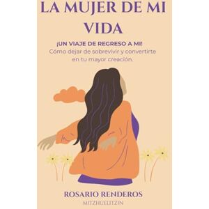 Renderos, Rosario LA MUJER DE MI VIDA: Un viaje de regreso a mi Renderos, Rosario LA MUJER DE MI VIDA: Un viaje de regreso a mi