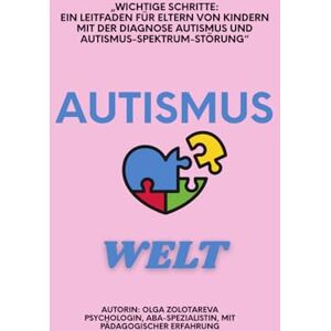 Zolotareva, Olga Wichtige Schritte: Ein Leitfaden für Eltern von Kindern mit Autismus und Autismus-Spektrum-Störungen: Praktische Hilfe für Familie, Sprache, ... für Eltern von besonderen Kindern Zolotareva, Olga Wichtige Schritte: Ein Leitfaden für Eltern von Kindern mit Autismus und Autismus-Spektrum-Störungen: Praktische Hilfe für Familie, Sprache, ... für Eltern von besonderen Kindern