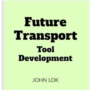 John Lok Future Transport Tool Development John Lok Future Transport Tool Development