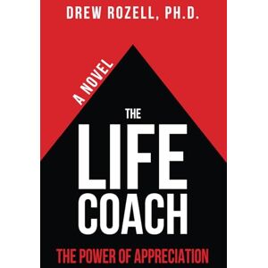 Rozell Ph.D., Drew The Life Coach: The Power of Appreciation Rozell Ph.D., Drew The Life Coach: The Power of Appreciation