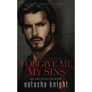 Knight, Natasha Forgive Me My Sins: 1 (The Augustine Brothers) Knight, Natasha Forgive Me My Sins: 1 (The Augustine Brothers)