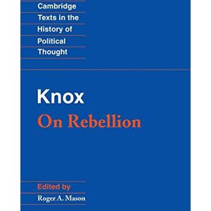 John Knox Knox: On Rebellion (Cambridge Texts in the History of Political Thought) John Knox Knox: On Rebellion (Cambridge Texts in the History of Political Thought)