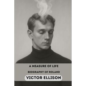ELLISON, VICTOR A MEASURE OF A LIFE: A BIOGRAPHY OF ROLAND (Iconic Hero's of Ancient Europe) ELLISON, VICTOR A MEASURE OF A LIFE: A BIOGRAPHY OF ROLAND (Iconic Hero's of Ancient Europe)
