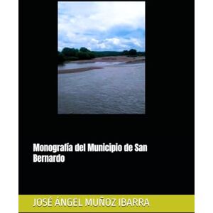 MUÑOZ IBARRA, JOSÉ ÁNGEL Monografía del Municipio de San Bernardo MUÑOZ IBARRA, JOSÉ ÁNGEL Monografía del Municipio de San Bernardo