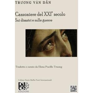 Van Dan, Truong CANZONIERE DEL XXI° SECOLO: SUI DISASTRI E SULLE GUERRE Van Dan, Truong CANZONIERE DEL XXI° SECOLO: SUI DISASTRI E SULLE GUERRE