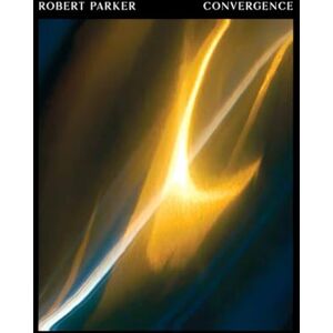 Parker, Robert Convergence: Seven Decades of Living and Working in the World of Art. Parker, Robert Convergence: Seven Decades of Living and Working in the World of Art.