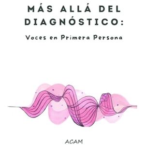 Asociación de Acompañamiento a Enfermos de Cáncer de Mama, Ginecológico y Testicular, ACAM Más allá del diagnóstico: Voces en Primera Persona Asociación de Acompañamiento a Enfermos de Cáncer de Mama, Ginecológico y Testicular, ACAM Más allá del diagnóstico: Voces en Primera Persona