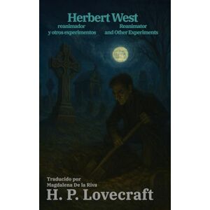 Lovecraft, H.P. Herbert West, reanimador y otros experimentos Herbert West: Reanimator and Other Experiments: Texto paralelo bilingüe Bilingual edition: Inglés ... / English Spanish: 58 (Ediciones Bilingües) Lovecraft, H.P. Herbert West, reanimador y otros experimentos Herbert West: Reanimator and Other Experiments: Texto paralelo bilingüe Bilingual edition: Inglés ... / English Spanish: 58 (Ediciones Bilingües)