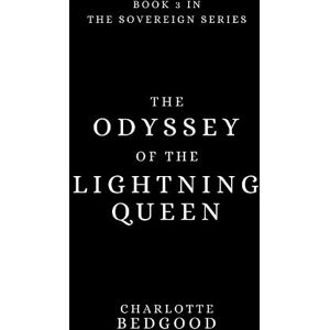 Bedgood, Charlotte The Odyssey of the Lightning Queen: 3 (The Sovereign Series) Bedgood, Charlotte The Odyssey of the Lightning Queen: 3 (The Sovereign Series)