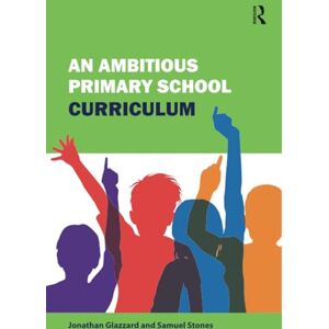 Stones, Samuel An Ambitious Primary School Curriculum Stones, Samuel An Ambitious Primary School Curriculum