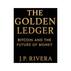 Rivera, Sr J P The Golden Ledger: Bitcoin and the Future of Money: Stories of Money, Power, and Bitcoin: A Journey to Economic Freedom. Rivera, Sr J P The Golden Ledger: Bitcoin and the Future of Money: Stories of Money, Power, and Bitcoin: A Journey to Economic Freedom.