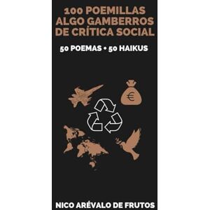 Arévalo de Frutos, Nico 100 POEMILLAS ALGO GAMBERROS DE CRÍTICA SOCIAL. 50 POEMAS + 50 HAIKUS Arévalo de Frutos, Nico 100 POEMILLAS ALGO GAMBERROS DE CRÍTICA SOCIAL. 50 POEMAS + 50 HAIKUS
