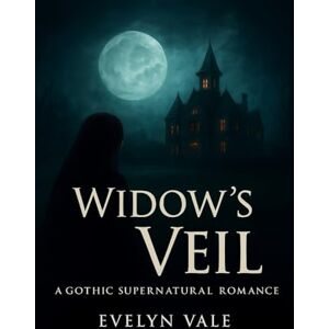 Vale, Evelyn The Widow’s Veil: A Gothic Supernatural Romance (The Widow’s Veil Saga) Vale, Evelyn The Widow’s Veil: A Gothic Supernatural Romance (The Widow’s Veil Saga)