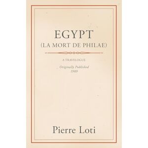 Loti, Pierre Egypt (La Mort De Philae) Loti, Pierre Egypt (La Mort De Philae)