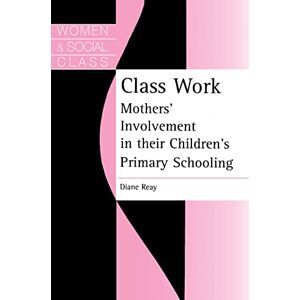 Class Work: Mothers' Involvement In Their Children's Primary Schooling Class Work: Mothers' Involvement In Their Children's Primary Schooling