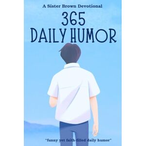 Brown, Aida 365 DAILY HUMOR: A daily dose of humor, hope, and half-functioning joints with Sister Brown Brown, Aida 365 DAILY HUMOR: A daily dose of humor, hope, and half-functioning joints with Sister Brown