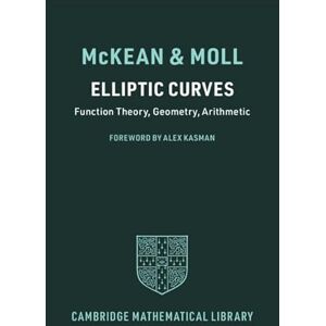 McKean, Henry Elliptic Curves: Function Theory, Geometry, Arithmetic (Cambridge Mathematical Library) McKean, Henry Elliptic Curves: Function Theory, Geometry, Arithmetic (Cambridge Mathematical Library)