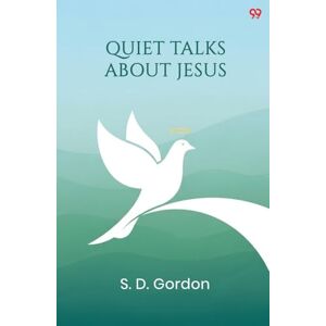 Gordon, S D Quiet Talks About Jesus (Edition1) Gordon, S D Quiet Talks About Jesus (Edition1)