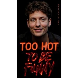B. Ray, Deborah TOO HOT TO BE FUNNY: Comedy, Chaos, and the Curse of going Viral B. Ray, Deborah TOO HOT TO BE FUNNY: Comedy, Chaos, and the Curse of going Viral