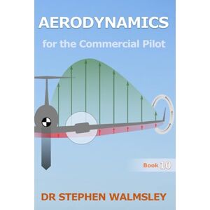 Walmsley, Dr Stephen Aerodynamics for the Commercial Pilot (Aviation Books Commercial Pilot Series) Walmsley, Dr Stephen Aerodynamics for the Commercial Pilot (Aviation Books Commercial Pilot Series)