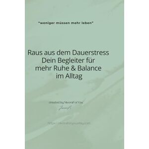 Nippa (NivoraForYou), Janine Raus aus dem Dauerstress Dein Begleiter für mehr Ruhe & Balance im Alltag: "weniger müssen, mehr leben Nippa (NivoraForYou), Janine Raus aus dem Dauerstress Dein Begleiter für mehr Ruhe & Balance im Alltag: "weniger müssen, mehr leben