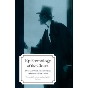 Sedgwick, Eve Kosofsky Epistemology of the Closet, Updated with a New Preface Sedgwick, Eve Kosofsky Epistemology of the Closet, Updated with a New Preface