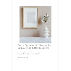 Edit, The Gentle Potty Success: Strategies for Empowering little learners Edit, The Gentle Potty Success: Strategies for Empowering little learners
