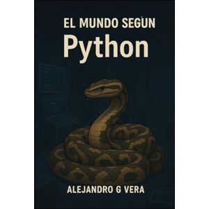 Vera, Alejandro Gonzalo El mundo según Python Vera, Alejandro Gonzalo El mundo según Python